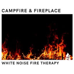 White Noise Fire Therapy: Fireplace & Campfire, Loopable - Campfire & Fireplace