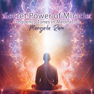 Secret Power of Miracle Frequency Tones in Meditation - Maryada Ram