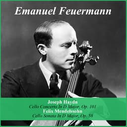 Joseph Haydn: Cello Concerto In D Major, Op. 101 - Felix Mendelssohn: Cello Sonata In D Major, Op. 58 - Emanuel Feuermann