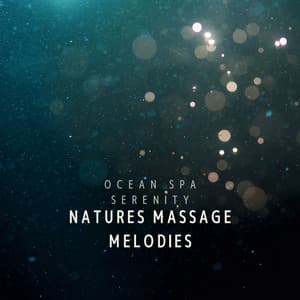 Ocean Spa Serenity: Natures Massage Melodies - Nature Sounds Paradise