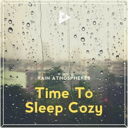 Time To Sleep Cozy - Rain Sounds
