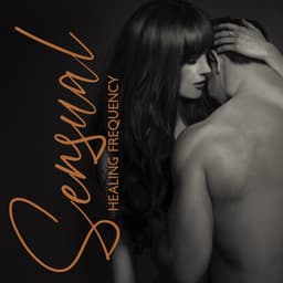 Sensual Healing Frequency – Hot Tantric Bgm: Sexual Connection Improvement, Feeling Increasing & Passion Boost - Tantric Zone