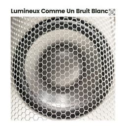 Lumineux Comme Un Bruit Blanc - Bruit Blanc
