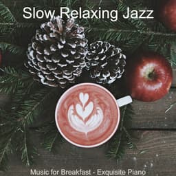 Music for Breakfast - Exquisite Piano - Slow Relaxing Jazz