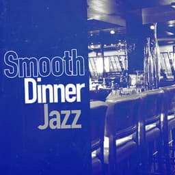Smooth Dinner Jazz - Dinner Jazz