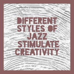 Different Styles of Jazz. Interesting Songs that Stimulate Creativity. Creative Day - London Jazz Music Academy