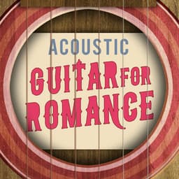 Acoustic Guitar for Romance - Romantic Guitar Music