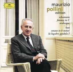 Schumann: Fantasy in C; Arabesque / Liszt: Sonata in B minor; La lugubre gondola - Maurizio Pollini
