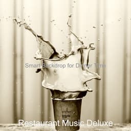 Smart Backdrop for Dinner Time - Restaurant Music Deluxe