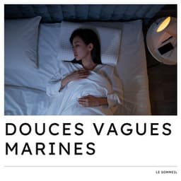 Douces Vagues Marines: Musique Douce Apaisante - Le Sommeil