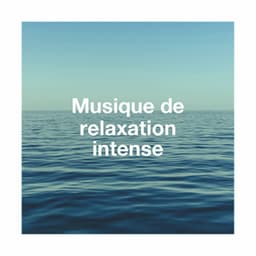 Musique De Relaxation Intense - Musique de Relaxation
