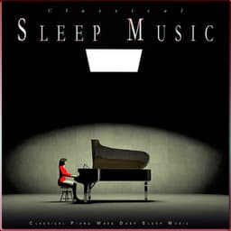 Classical Sleep Music: Classical Piano Wave Deep Sleep Music - Classical Music For Relaxation