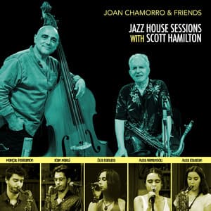 Jazz House Sessions with Scott Hamilton - Joan Chamorro