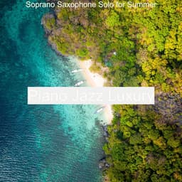 Soprano Saxophone Solo for Summer - Piano Jazz Luxury
