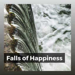 Falls of Happiness - Soothing Waterfalls