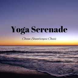 Yoga Serenade: Ocean Soundscapes Oasis - Relax with Waves