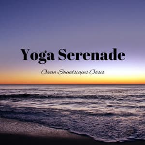 Yoga Serenade: Ocean Soundscapes Oasis - Relax with Waves
