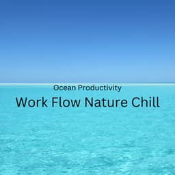 Ocean Productivity: Work Flow Nature Chill - Afternoon Chill Out