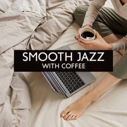 Smooth Jazz with Coffee: Instrumental Jazz Music for Chill Morning, Drink Your Coffee with Amazing Jazz Songs - Jazz Music Collection Zone