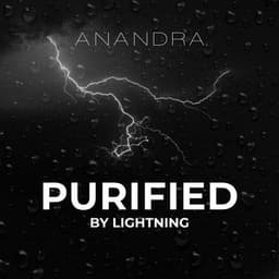 Purified by Lightning: Thunderstorm & Rain Ambiences - Anandra