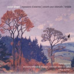 Jongen: Impressions d'Ardenne, Concerto pour violoncelle & Fantasie - Joseph Jongen