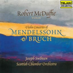 Violin Concertos of Mendelssohn & Bruch - Joseph Swensen