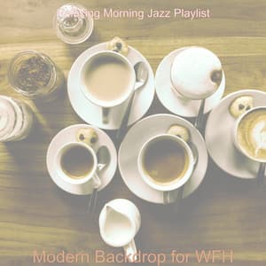 Modern Backdrop for WFH - Relaxing Morning Jazz Playlist