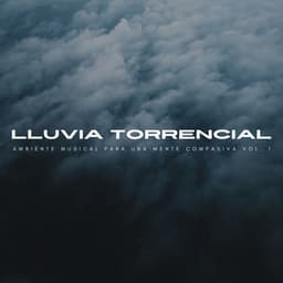 Lluvia Torrencial: Ambiente Musical Para Una Mente Compasiva Vol. 1 - Música Ambiental para Bares