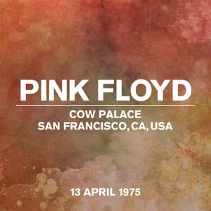 Live At Cow Palace, San Francisco, CA, USA, 13th April 1975 - Pink Floyd
