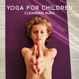 Yoga for Children: Cleansing Aura, Affirmations for Children, Relaxing Music for Kids to Sleep - Children Mindfulness Universe
