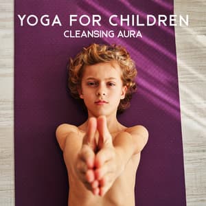 Yoga for Children: Cleansing Aura, Affirmations for Children, Relaxing Music for Kids to Sleep - Children Mindfulness Universe