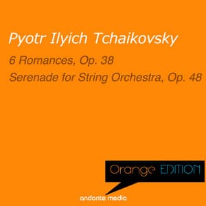Orange Edition - Tchaikovsky: 6 Romances, Op. 38 & Serenade for String Orchestra, Op. 48 - Pyotr Ilyich Tchaikovsky