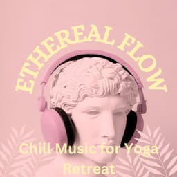 Ethereal Flow: Chill Music for Yoga Retreat - The Sun Flower