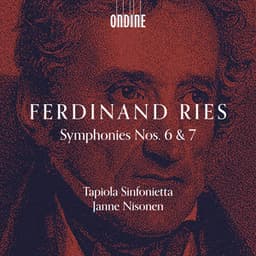 Ries: Symphony No. 6 in D Major, Op. 146 & Symphony No. 7 in A Minor, Op. 181 - Ferdinand Ries