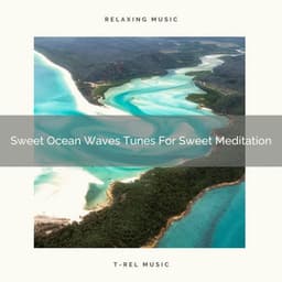 Sweet Ocean Waves Tunes For Sweet Meditation - Spiritual Relax