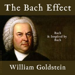 The Bach Effect: Bach & Inspired by Bach - William Goldstein