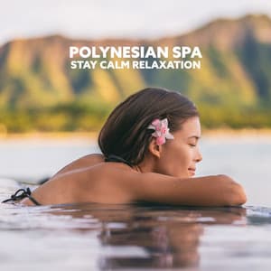 Polynesian Spa: Stay Calm Relaxation - Tranquility Day Spa Music Zone