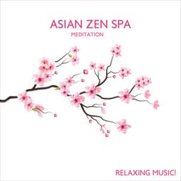 Asian Zen Spa Meditation: Relaxing Music! - Relaxing Music