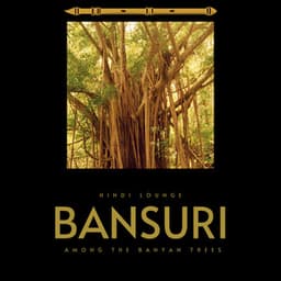 Bansuri Among the Banyan Trees - Hindi Lounge