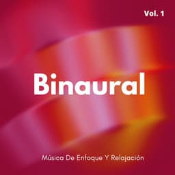 Binaural: Música De Enfoque Y Relajación Vol. 1 - Enfoque de ritmos binaurales