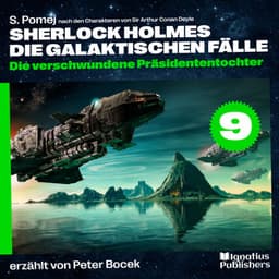 Die verschwundene Präsidententochter - Sherlock Holmes - Die galaktischen Fälle