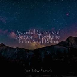 Peaceful Sounds of Nature | Tracks to Relax and Relax - Rest & Relax Nature Sounds Artists