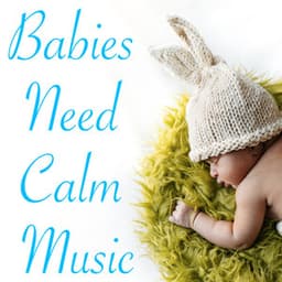 Babies Need Calm Music - Música Relante para Bebés