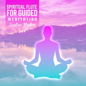 Spiritual Flute for Guided Meditation: Healing Heart, Mind & Body - Jonathan Mantras
