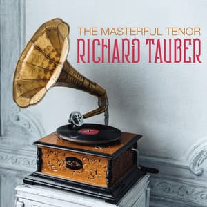 The Masterful Tenor RICHARD TAUBER - Richard Tauber