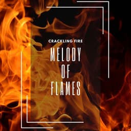Melody of Flames: Relax & Calm - Crackling Fire
