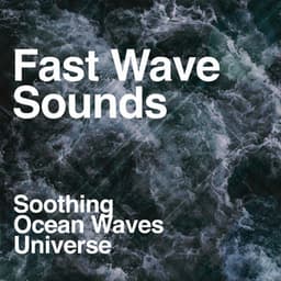 Fast Wave Sounds - Soothing Ocean Waves Universe