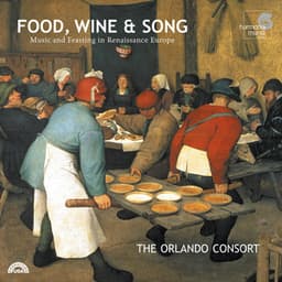 Food, Wine & Song: Music and Feasting in Renaissance Europe - Orlando Consort