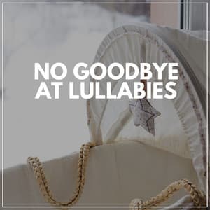 No Goodbye At Lullabies - Music Box Lullabies