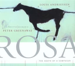 Rosa, The Death of a Composer - Louis Andriessen